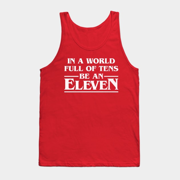 In A World Full Of Tens Be An Eleven Tank Top by vonHeilige